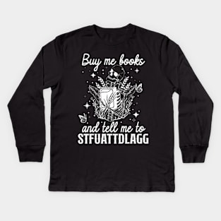 Buy Me Books And Tell Me To Stfuattdlagg Kids Long Sleeve T-Shirt